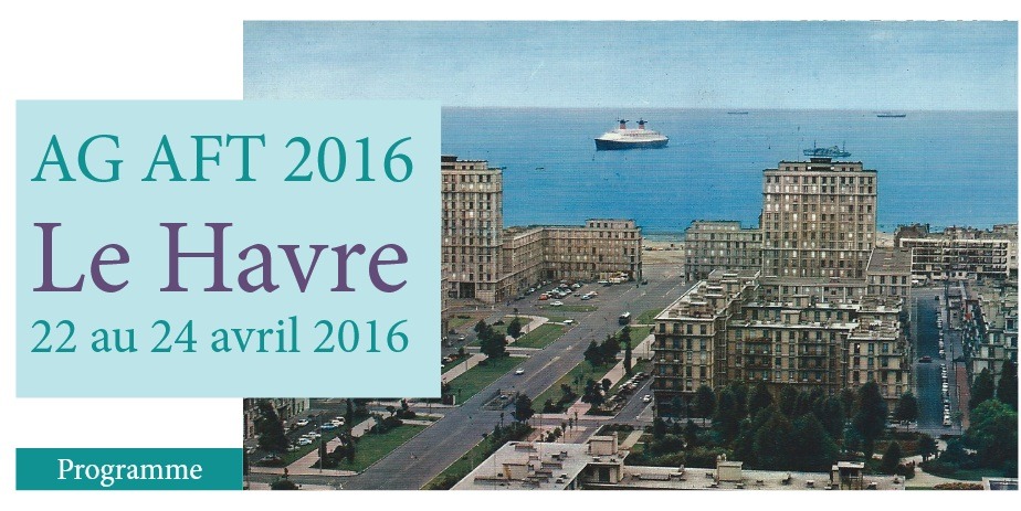 Lire la suite à propos de l’article AG AFT 2016 Le Havre 22 au 24 avril 2016 : programme